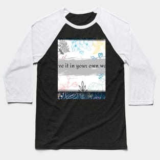 live it in your own way Baseball T-Shirt